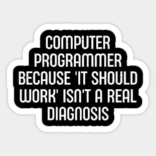 Because 'It Should Work' Isn't a Real Diagnosis Sticker